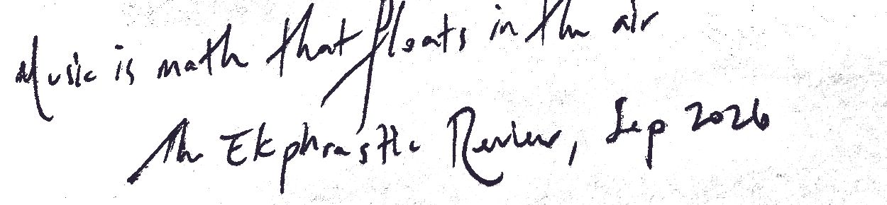 music is math that floats in the air, The Ekphrastic Review, September 2026